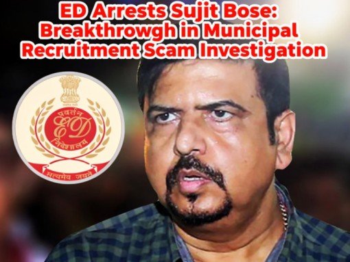 Ed Arrests Sujit Bose Breakthrough In Municipal Recruitment Scam Investigation